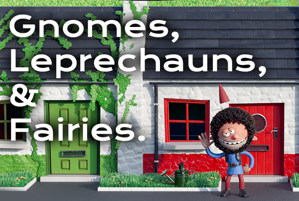 Gnomes, Leprechauns & Fairies